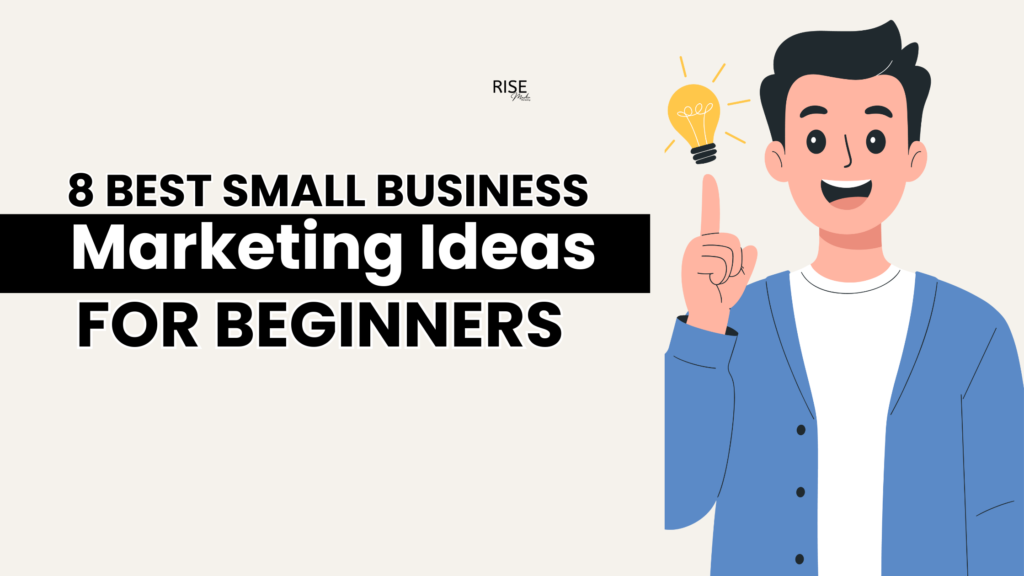 8 Best Small Business Marketing Ideas for Beginners (2026 Guide) - Rise ...